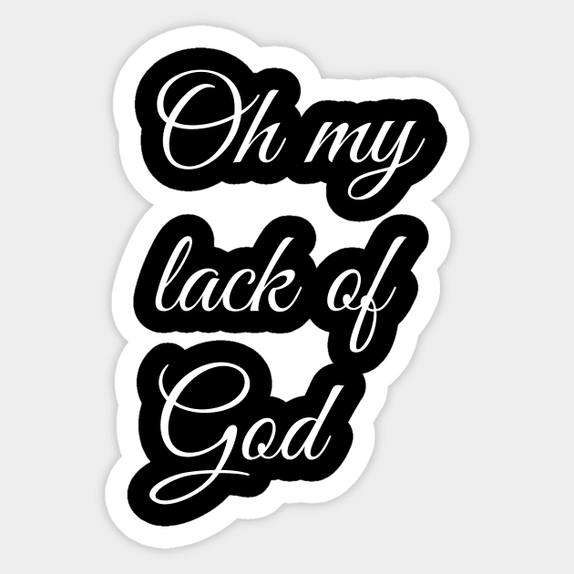 Oh My Lack Of God Sticker by artpirate